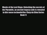 [PDF Download] Masks of the Lost Kings: Unlocking the secrets of the Pyramids an ancient legacy