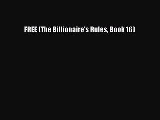 [PDF Download] FREE (The Billionaire's Rules Book 16) [Read] Full Ebook