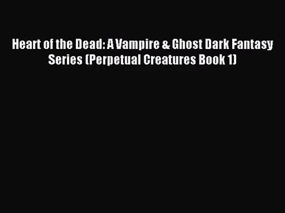 [PDF Download] Heart of the Dead: A Vampire & Ghost Dark Fantasy Series (Perpetual Creatures
