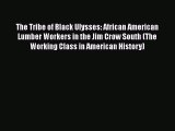 Download The Tribe of Black Ulysses: African American Lumber Workers in the Jim Crow South