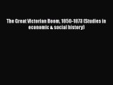 [PDF Download] The Great Victorian Boom 1850-1873 (Studies in economic & social history) [Read]