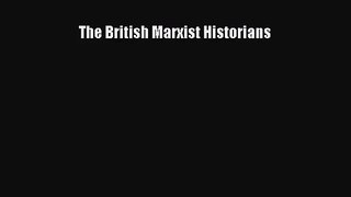 [PDF Download] The British Marxist Historians [Read] Full Ebook
