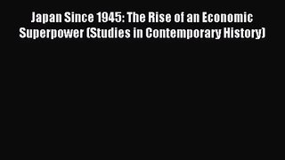 [PDF Download] Japan Since 1945: The Rise of an Economic Superpower (Studies in Contemporary