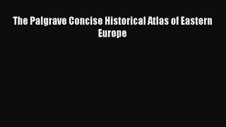 [PDF Download] The Palgrave Concise Historical Atlas of Eastern Europe [Read] Online