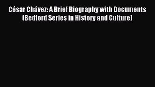[PDF Download] César Chávez: A Brief Biography with Documents (Bedford Series in History and