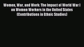 [PDF Download] Women War and Work: The Impact of World War I on Women Workers in the United