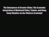 [PDF Download] The Emergence of Greater China: The Economic Integration of Mainland China Taiwan