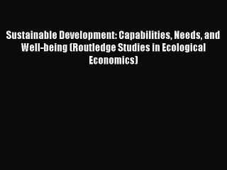 [PDF Download] Sustainable Development: Capabilities Needs and Well-being (Routledge Studies