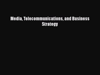 [PDF Download] Media Telecommunications and Business Strategy [Read] Online