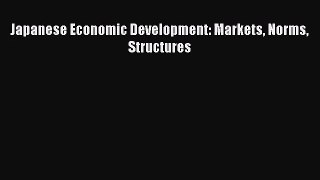 [PDF Download] Japanese Economic Development: Markets Norms Structures [PDF] Full Ebook