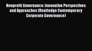 [PDF Download] Nonprofit Governance: Innovative Perspectives and Approaches (Routledge Contemporary