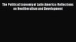 [PDF Download] The Political Economy of Latin America: Reflections on Neoliberalism and Development