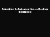 [PDF Download] Economics of the Environment: Selected Readings (Sixth Edition) [Read] Full
