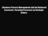 [PDF Download] : Business Process Management and the Balanced Scorecard : Focusing Processes