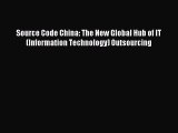 [PDF Download] Source Code China: The New Global Hub of IT (Information Technology) Outsourcing