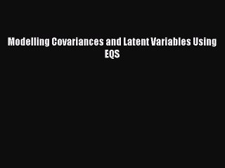 [PDF Download] Modelling Covariances and Latent Variables Using EQS [Read] Full Ebook