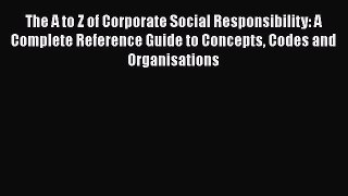 [PDF Download] The A to Z of Corporate Social Responsibility: A Complete Reference Guide to