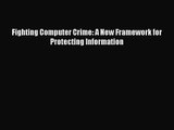 [PDF Download] Fighting Computer Crime: A New Framework for Protecting Information [PDF] Online