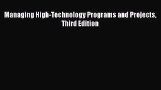 [PDF Download] Managing High-Technology Programs and Projects Third Edition [Read] Online