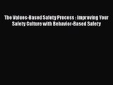 [PDF Download] The Values-Based Safety Process : Improving Your Safety Culture with Behavior-Based
