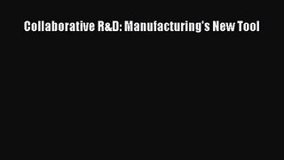 [PDF Download] Collaborative R&D: Manufacturing's New Tool [PDF] Online