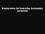 [PDF Download] Brewing Justice: Fair Trade Coffee Sustainability and Survival [PDF] Online