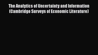 Download The Analytics of Uncertainty and Information (Cambridge Surveys of Economic Literature)