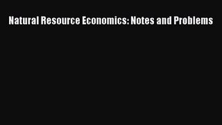 Read Natural Resource Economics: Notes and Problems Ebook Free