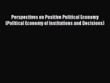 [PDF Download] Perspectives on Positive Political Economy (Political Economy of Institutions