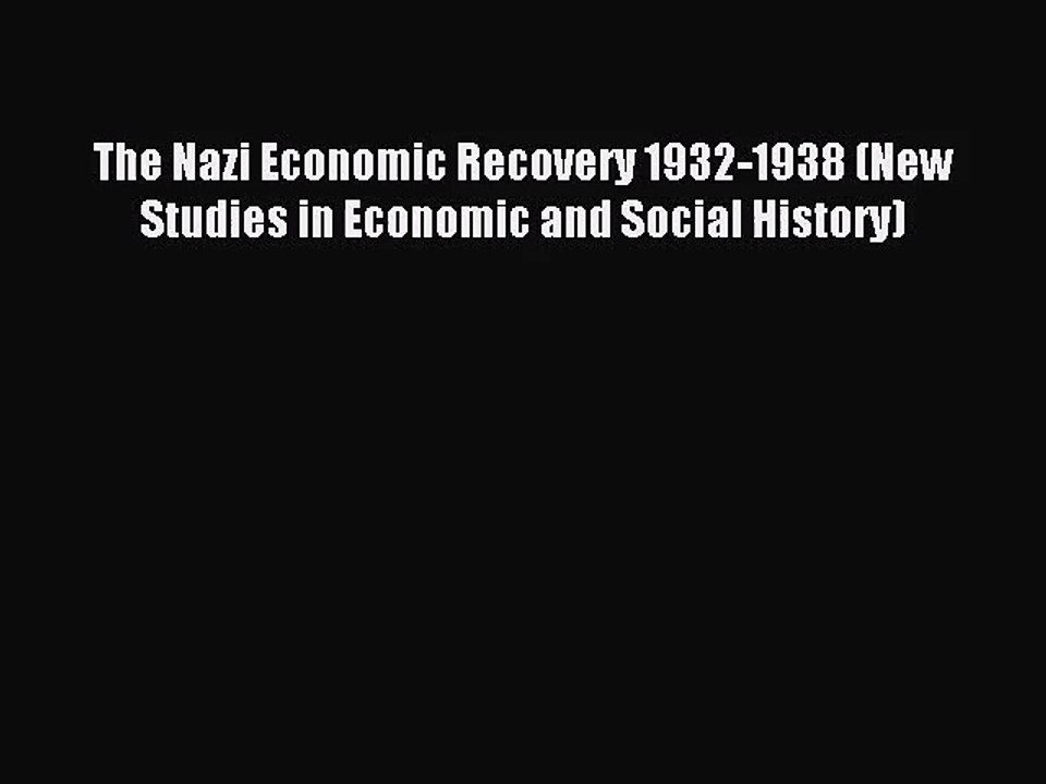 [PDF Download] The Nazi Economic Recovery 1932-1938 (New Studies in Economic and Social History)