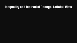 [PDF Download] Inequality and Industrial Change: A Global View [Read] Online