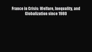[PDF Download] France in Crisis: Welfare Inequality and Globalization since 1980 [PDF] Full