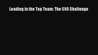 [PDF Download] Leading in the Top Team: The CXO Challenge [PDF] Online