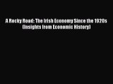 [PDF Download] A Rocky Road: The Irish Economy Since the 1920s (Insights from Economic History)