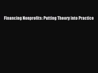 [PDF Download] Financing Nonprofits: Putting Theory into Practice [Read] Online