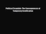 [PDF Download] Political Scandals: The Consequences of Temporary Gratification [Read] Online