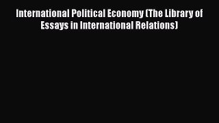 [PDF Download] International Political Economy (The Library of Essays in International Relations)