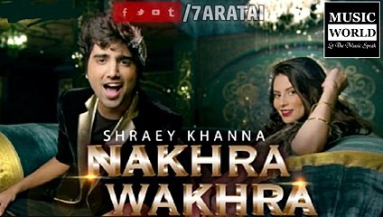 NAKHRA WAKHRA   Full Song   Shraey Khanna   Siddharth Chopra   2015