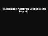 [PDF Download] Transformational Philanthropy: Entrepreneurs And Nonprofits [Read] Online