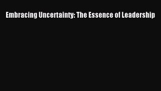 [PDF Download] Embracing Uncertainty: The Essence of Leadership [Read] Online