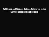 [PDF Download] Publicans and Sinners: Private Enterprise in the Service of the Roman Republic