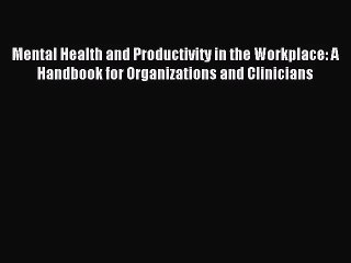 [PDF Download] Mental Health and Productivity in the Workplace: A Handbook for Organizations