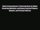[PDF Download] Adult Coloring Books: A Coloring Book for Adults Featuring Mandalas and Henna