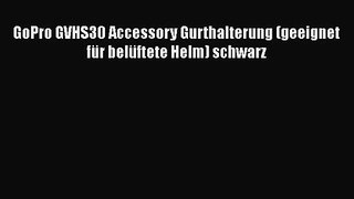 GoPro GVHS30 Accessory Gurthalterung (geeignet f?r bel?ftete Helm) schwarz