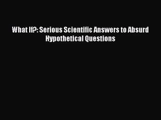[PDF Download] What If?: Serious Scientific Answers to Absurd Hypothetical Questions [PDF]