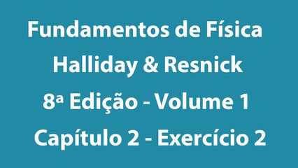 Fundamentos de Física - Halliday e Resnick - 8ª Edição - Volume 1 - Capítulo 2 - Exercício 2