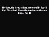 The Good the Great and the Awesome: The Top 40 High Sierra Rock Climbs (Eastern Sierra Climbing