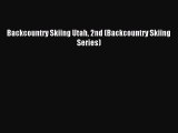 Backcountry Skiing Utah 2nd (Backcountry Skiing Series)