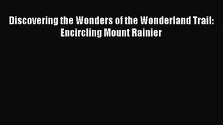 Discovering the Wonders of the Wonderland Trail: Encircling Mount Rainier