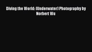 Diving the World: (Underwater) Photography by Norbert Wu